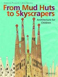 From Mud Huts to Skyscrapers. Architecture for Children