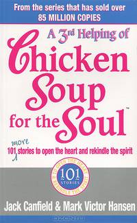 A 3rd Helping of Chicken Soup for the Soul: 101 More Stories to Open the Heart and Rekindle the Spirit