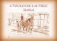 A Toulouse-Lautrec Sketchbook / Тулуз-Лотрек. Наброски