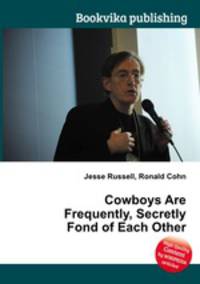Cowboys Are Frequently, Secretly Fond of Each Other