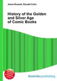 History of the Golden and Silver Age of Comic Books