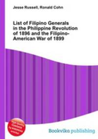 List of Filipino Generals in the Philippine Revolution of 1896 and the Filipino-American War of 1899