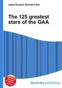 The 125 greatest stars of the GAA