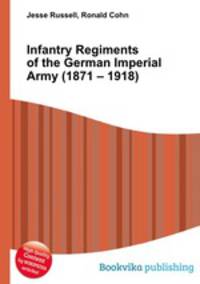 Infantry Regiments of the German Imperial Army (1871 – 1918)