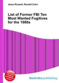 List of Former FBI Ten Most Wanted Fugitives for the 1980s
