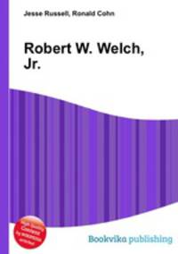 Robert W. Welch, Jr.