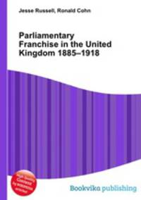Parliamentary Franchise in the United Kingdom 1885–1918