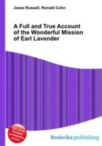 A Full and True Account of the Wonderful Mission of Earl Lavender
