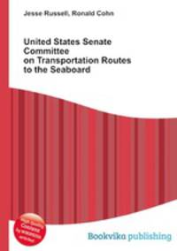 United States Senate Committee on Transportation Routes to the Seaboard