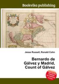 Bernardo de Galvez y Madrid, Count of Galvez