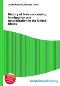 History of laws concerning immigration and naturalization in the United States