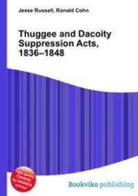 Thuggee and Dacoity Suppression Acts, 1836–1848