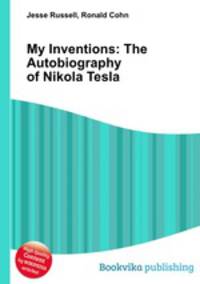 My Inventions: The Autobiography of Nikola Tesla
