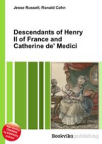 Descendants of Henry II of France and Catherine de