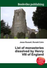List of monasteries dissolved by Henry VIII of England