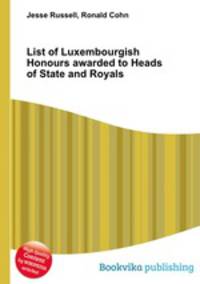 List of Luxembourgish Honours awarded to Heads of State and Royals