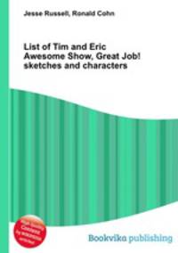 List of Tim and Eric Awesome Show, Great Job! sketches and characters