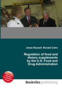 Regulation of food and dietary supplements by the U.S. Food and Drug Administration