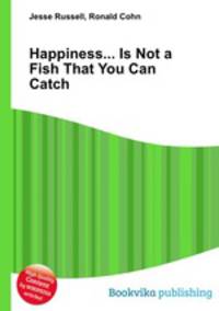 Happiness... Is Not a Fish That You Can Catch