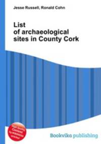 List of archaeological sites in County Cork