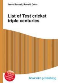 List of Test cricket triple centuries