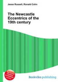 The Newcastle Eccentrics of the 19th century