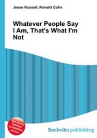 Whatever People Say I Am, That