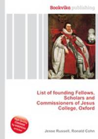 List of founding Fellows, Scholars and Commissioners of Jesus College, Oxford