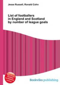 List of footballers in England and Scotland by number of league goals