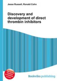 Discovery and development of direct thrombin inhibitors
