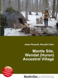 Mantle Site, Wendat (Huron) Ancestral Village