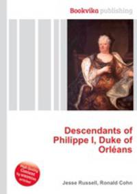 Descendants of Philippe I, Duke of Orleans