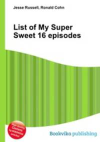 List of My Super Sweet 16 episodes