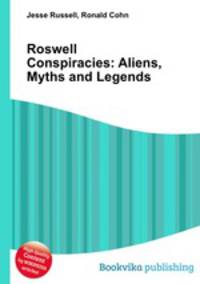 Roswell Conspiracies: Aliens, Myths and Legends