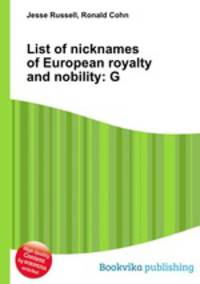 List of nicknames of European royalty and nobility: G
