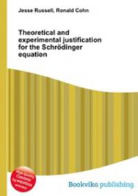 Theoretical and experimental justification for the Schrodinger equation