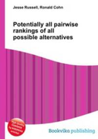 Potentially all pairwise rankings of all possible alternatives