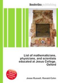 List of mathematicians, physicians, and scientists educated at Jesus College, Oxford