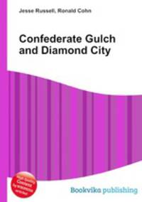 Confederate Gulch and Diamond City