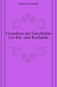 Grundriss der Geschichte Liv-Est- und Kurlands.