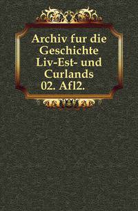 Archiv fur die Geschichte Liv-Est- und Curlands. 02. Afl2