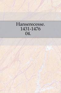 Hanserecesse. 1431-1476.. 04.