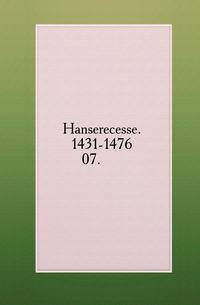 Hanserecesse. 1431-1476.. 07.