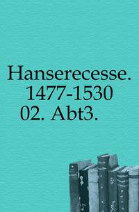 Hanserecesse. 1477-1530. 02. Abt3