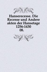 Hanserecesse. Die Recesse und Andere akten der Hansetage 1256-1430.. 08.