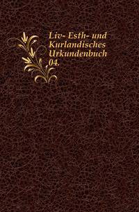 Liv-, Esth- und Curlandisches Urkundenbuch nebst Regesten. 04.