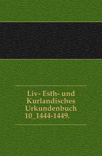 Liv- Esth- und Kurlandisches Urkundenbuch. 10_1444-1449