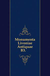 Monumenta Livoniae Antiquae.. B.3.