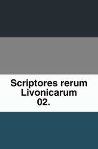 Scriptores rerum Livonicarum.. 02.