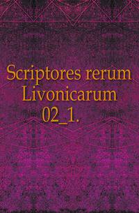 Scriptores rerum Livonicarum.. 02_1.